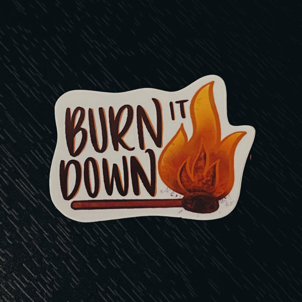 Burn It Down Sticker